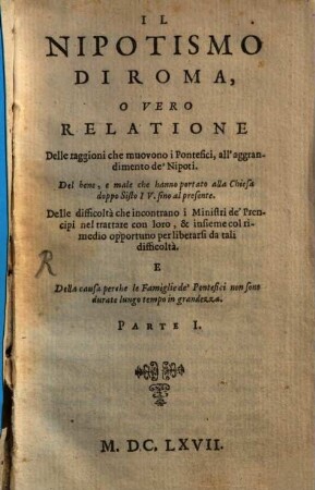 Il Nipotismo di Roma : o vero relatione delle raggioni che muovono i Pontefici, all'aggrandimento de Nipotismo, 1