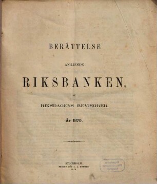 Berättelse angående riksbanken af Riksdagens Revisorer. 1870