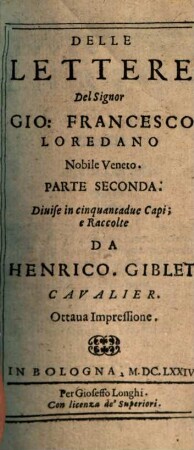 Lettere Del Signor Gio: Francesco Loredano Nobile Veneto : Diuise in cinquantadue Capi. 2