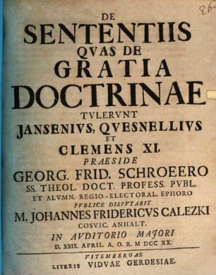 De sententiis, quas de gratia doctrinae tulerunt Iansenius, Quesnellius et Clemens XI.
