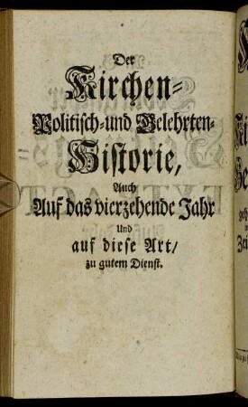 Der Kirchen- Politisch- und Gelehrten-Historie, Auch Auf das vierzehende Jahr Und auf diese Art/ zu gutem Dienst.