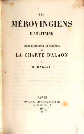 Les Mérovingiens d'Aquitaine : Essai historique et critique sur la Charte d'Alaon