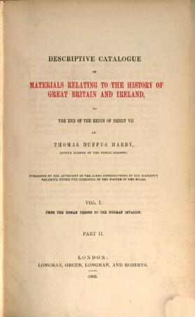 Descriptive catalogue of materials relating to the history of Great Britain and Ireland, to the end of the reign of Henry VII. 1,2, From the Roman period to the Norman invasion ; 2