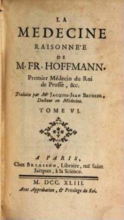 La Medecine Raisonnée De Mr Fr. Hoffmann. Premier Médecin du Roi de Prusse, &c., 6
