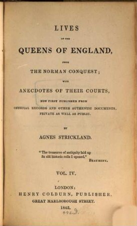 Lives of the queens of England, from the Norman conquest, with anecdotes of their courts, now first publ. from official records and other authentic documents, private as well as public, 4