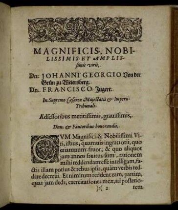 Magnificis, Nobilissimis Et Amplissimis viris Dn. Johanni Georgio Von der Grün zu Weiersberg. Dn. Francisco Jugert [...]