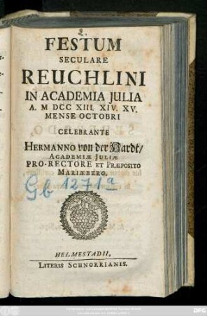 Festum Saeculare Reuchlini In Academia Julia A. MDCCXIII. XIV. XV. Mense Octobri Celebrante