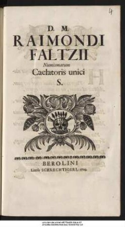 D. M. Raimondi Faltzii Numismatum Caelatoris unici S. : Trauerschrift auf Raimond Faltz, Königl. Preuß. Medailleur, +21.05.1703