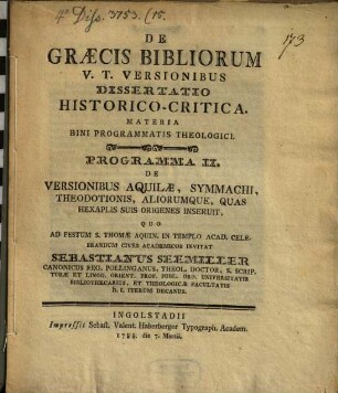 De Graecis Bibliorum V.T. Versionibus Dissertatio Historico-Critica : Materia Bini Programmatis Theologici. 2, Programma II, De versionibus Aquilae, Symmachi, Theodotionis ...