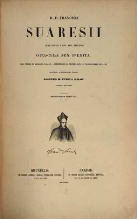 R. P. Francisci Suarez E Societate Jesu, Opera Omnia hactenus edita, 24. R. P. Francisci Suaresii Granatensis E Soc. Jesu ... Opuscula Sex Inedita