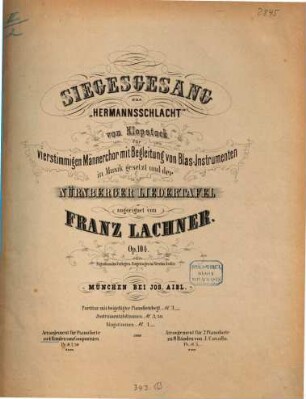 Siegesgesang : aus Hermannsschlacht von Klopstock für vierstimmigen Männerchor mit Begleitung von Blas-Instrumenten in Musik gesetzt und der Nürnberger Liedertafel zugeeignet ; op. 104