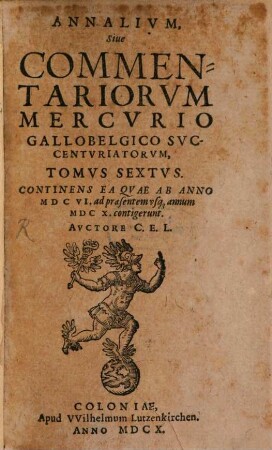 Annalivm siue commentariorvm Mercvrio Gallobelgico svccentvriatorvm tomi. 6. 1606/10 (1610)