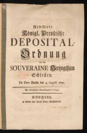 Revidirte Königl. Preußische Deposital-Ordnung vor das Souveraine Hertzogthum Schlesien : De Dato Berlin, den 4. August. 1750.