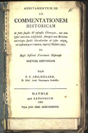 Additamentum XII. Ad Commentationem Historicam de fatis faustis [et] infaustis Chirurgiæ ..., impress. Hafniæ 1787. sive Regii Instituti Veterinarii Hafniensis Brevem Historiam