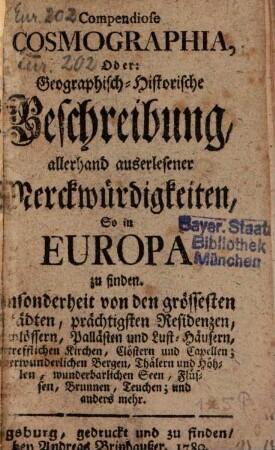Compendiose Cosmographia : Oder geogr. histor. Beschreibung allerhand auserlesener Merkwürdigkeiten, so in Europa zu finden