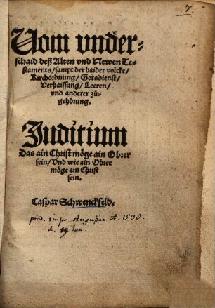 Vom underschaid deß Alten und Newen Testaments : sampt der baider volcke, Kirchordnung, Gotsdienst, Verhaissung, Leeren, vnd anderer zugehörung ; Judicium das ain Christ möge ain Obrer sein, vnd wie ain Obrer möge ain Christ sein