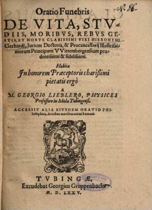Oratio Funebris De Vita, Stvdiis, Moribvs, Rebvs Gestis, Et Morte Clarissimi Viri Hieronymi Gerhardi, Iurium Doctoris, & Procancellarij Illustrissimorum Principum VVirtembergensium prudentissimi & fidelissimi