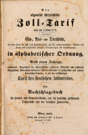 Der allgemeine österreichische Zoll-Tarif giltig vom 1. Jänner 1854 für die Ein-, Aus- u. Durchfuhr ... in alphabetischer Ordnung
