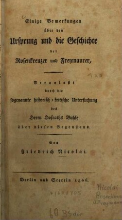 Einige Bemerkungen über den Ursprung und die Geschichte der Rosenkreuzer und Freymaurer : Veranlaßt durch d. sog. historisch-krit. Untersuchung d. Hofraths [Jh. Gli.] Buhle über diesen Gegenstand