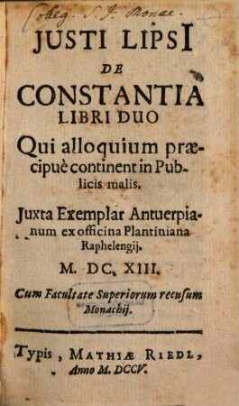 Justi Lipsi[i] De Constantia Libri Duo : Qui alloquium praecipuè continent in Publicis malis