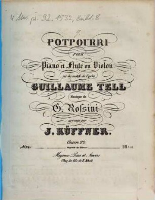 Potpourri pour piano et flûte ou violon sur des motifs de l'opéra Guillaume Tell, musique de G. Rossini : oeuvre 22[5]