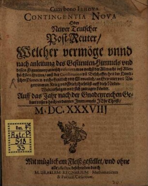 Cum bona Iehova contingentia nova oder Newer Teutscher Post-Reuter ... auff das Jahr 1638