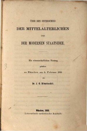 Über den Unterschied der mittelalterlichen und der modernen Staatsidee : ein wissenschaftlicher Vortrag gehalten zu München am 5. Februar 1855