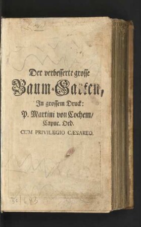 Der verbesserte Grosse Baum-Garten : Im grossen Druck: Darinn überaus kräfft- und anmüthige Morgens- und Abends- Meß- und Vesper- Beicht- und Communion-Gebetter Wie auch zu dem Hochwürdigsten Sacrament des Altars, Und Der Allerheiligsten Dreyfaltigkeit, ... Zu allen Groß-Festen und Wallfahrten ... samt einem trostreichen Krancken-Buch begriffen seynd ...