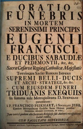 Oratio funebris in mortem serenissimi Principis Eugenii Francisci, e ducibus Sabaudiae et Pedemontii, &c. ...