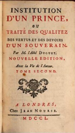 Institution D'Un Prince, Ou Traité Des Qualitez Des Vertus Et Des Devoirs D'Un Souverain. 2