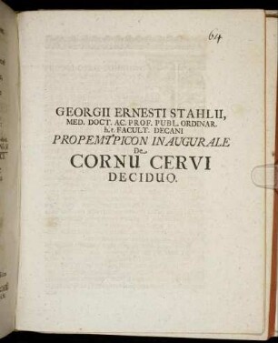 Georgii Ernesti Stahlii, Med. Doct. Ac. Prof. Publ. Ordinar. h.t. Facult. Decani Propemtpicon Inaugurale De Cornu Cervi Deciduo