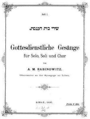 Gottesdienstliche Gesänge : für Solo, Soli und Chor / von A. M. Rabinowitz