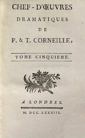 Chef-D'Oeuvres Dramatiques De P. & T. Corneille : Avec le Jugement des Savans à la suite de chaque Piece. 5