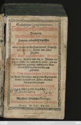 Schließliches Complementum Historischer Erquickstunden : Darinnen I. Alle Geschichte des Newen Testaments ... II. Etliche Oracula. Sybillische und andere Heydnische Weissagungen ... III. Ein außführlicher Bericht von den 12. Aposteln und den 72. Jüngern ... IV. Von der endlichen Zerstörung der Stadt Jerusalem ...