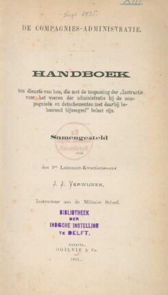 De compagnies-administratie : handboek ten dienste van hen, die met de toepassing der "Instructie voor het voeren der administratie bij de compagnieen en detachementen met daarbij behoorend bijvoegsel" belast zijn