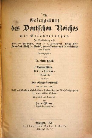 Die Gesetzgebung des Deutschen Reiches : mit Erläuterungen. 3,2, Theil 3, Strafrecht ; Bd. 2, Die Strafgesetz-Novelle vom 26. Febr. 1876 ...