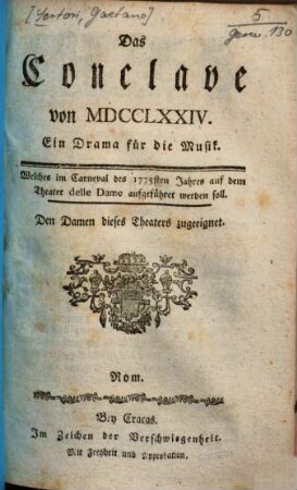 Das Conclave von MDCCLXXIV. : Ein Drama für die Musik. Welches im Carneval des 1775sten Jahres auf dem Theater delle Dame aufgeführet werden soll. Den Damen dieses Theater zugeeignet