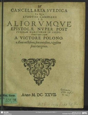 Cancellaria Suedica in qua Ludovici Camerarii aliorumque epistolae nuper post pugnam maritimam in Suedica navi capta captae a victore Polono : Anno millesimo, sexcentesimo, vigesimo sexto vergente