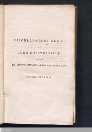 Vol. I.: Miscellaneous works Of The Late Philip Dormer Stanhope, Earl Of Chesterfield Miscellaneous works : Consisting Of Letters to his Friends, never before printed, And Various Other Articles