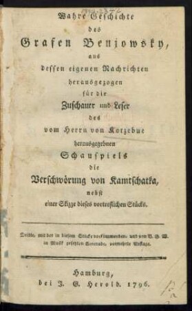 Wahre Geschichte des Grafen Benjowsky : aus dessen eigenen Nachrichten herausgezogen für die Zuschauer und Leser des vom Herrn von Kotzebue herausgegebenen Schauspiels die Verschwörung von Kamtschatka, nebst einer Skizze dieses vortrefflichen Stücks