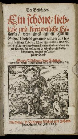 Der Goldfaden : Ein schöne/ liebliche unnd kurtzweiliche Historia/ von eines armen Hirten Sohn/ Löwfried genannt ...