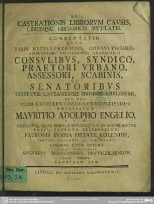 De Castrationis Librorum Causis, Librisque Historicis Mutilatis : Commentatio Quam ... Consulibus, Syndico, Praetori Urbano, Assessori, Scabinis Et Senatoribus Civitatis Laubanensis ... Nec Non ... Mauritio Adolpho Engelio ... Pietate Colendis Ianuar. Kalendis A. MDCCLXV. ...