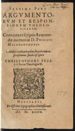 SEPTIMA PARS || ARGVMENTO-||RVM ET RESPON-||SIONVM THEOLO-||GICARVM.|| Contexta ex scriptis Reueren-||dae memoriae D. PHILIPPI || MELANCHTHONIS.|| Additis explicationibus singularum re-||sponsionum: studio et opera || CHRISTOPHORI PEZE-||LII Sacrae Theologiae D.||