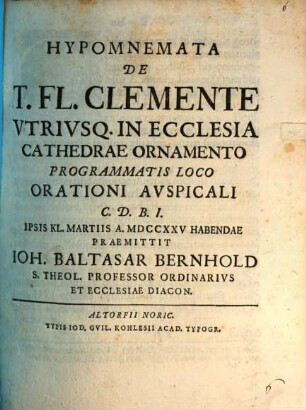 Hypomnemata de T. Fl. Clemente, vtrivsq. in ecclesia cathedrae ornamento programmatis loco orationi avspicali