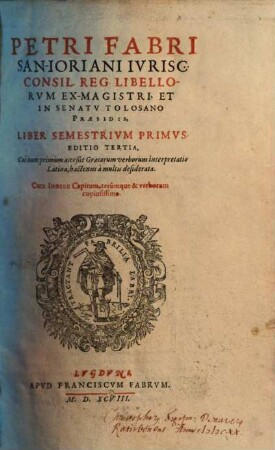 Petri Fabri San-Ioriani ... Liber Semestrivm ..., Primvs
