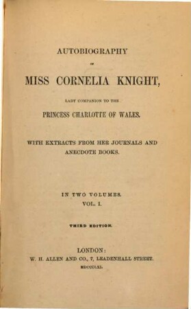 Autobiography of Cornelia Knight, lady companion to the princess Charlotte of Wales : With extracts from her journals and anecdote books. 1