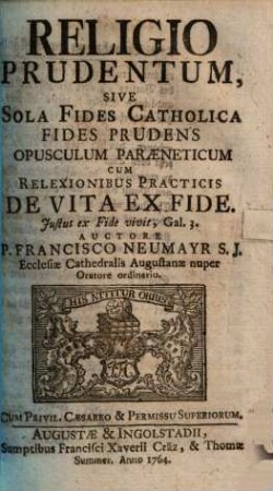 Religio Prudentum, Sive Sola Fides Catholica Fides Prudens : Opusculum Paraeneticum Cum Reflexionibus Practicis De Vita Ex Fide
