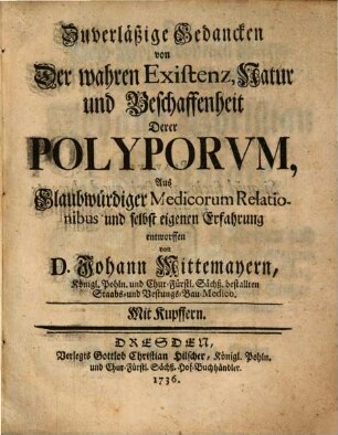 Zuverläßige Gedancken von Der wahren Existenz, Natur und Beschaffenheit Derer Polyporum : Aus Glaubwürdiger Medicorum Relationibus und selbst eigenen Erfahrung entworffen