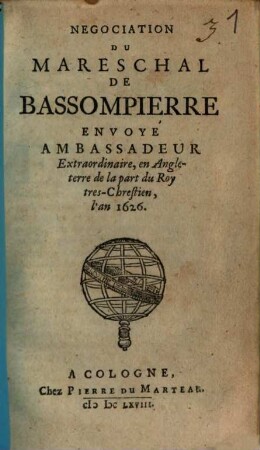 Negociation Du Mareschal De Bassompierre Envoyé Ambassadeur Extraordinaire, en Angleterre de la part du Roy tres-Chrestien, l'an 1626