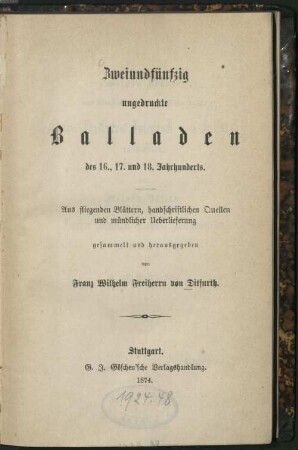 Zweiundfuenfzig ungedruckte Balladen des sechzehnten, siebzehnten und achtzehnten Jahrhunderts : aus fliegenden Blaettern, handschriftlichen Quellen und muendlicher Ueberlieferung